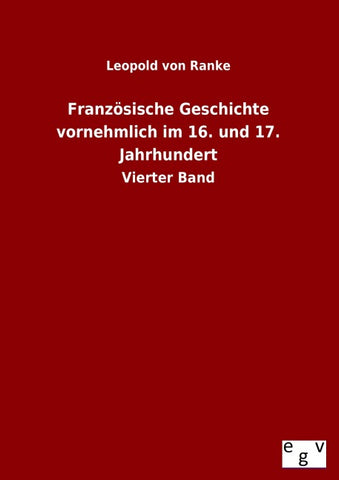 Französische Geschichte vornehmlich im 16. und 17. Jahrhundert