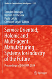 Service Oriented, Holonic and Multi-agent Manufacturing Systems for Industry of the Future