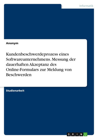 Kundenbeschwerdeprozess eines Softwareunternehmens. Messung der dauerhaften Akzeptanz des Online-Formulars zur Meldung von Beschwerden