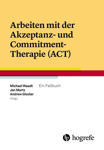 Arbeiten mit der Akzeptanz- und Commitment–Therapie (ACT)