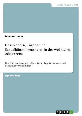 Geschlechts-, Körper- und Sexualitätskonzeptionen in der weiblichen Adoleszenz