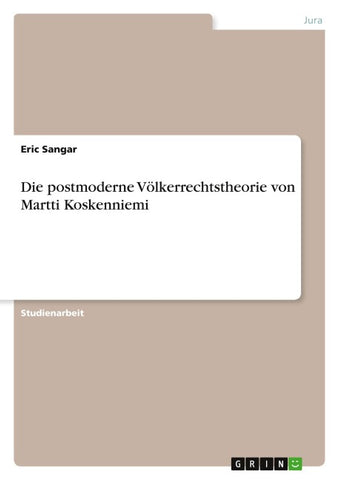 Die postmoderne Völkerrechtstheorie von Martti Koskenniemi