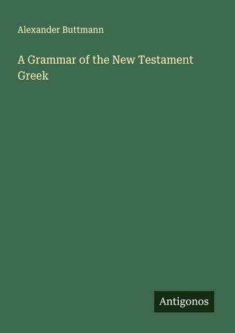A Grammar of the New Testament Greek