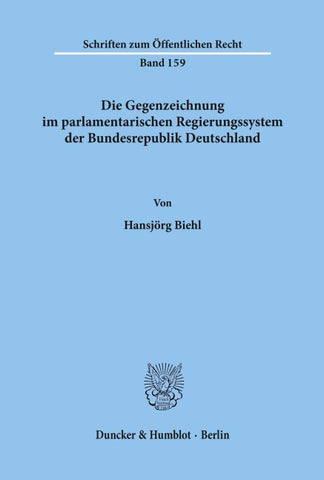 Die Gegenzeichnung im parlamentarischen Regierungssystem der Bundesrepublik Deutschland.