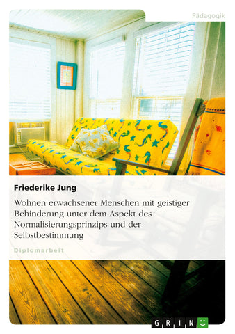 Wohnen erwachsener Menschen mit geistiger Behinderung unter dem Aspekt des Normalisierungsprinzips und der Selbstbestimmung