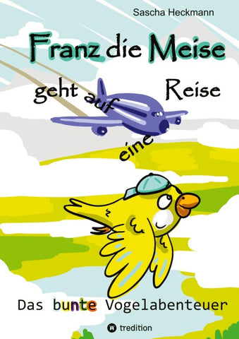 Franz die Meise geht auf eine Reise -  ein Buch zum Vorlesen und Selbstlesen für Kinder