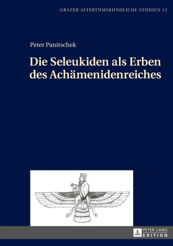 Die Seleukiden als Erben des Achämenidenreiches