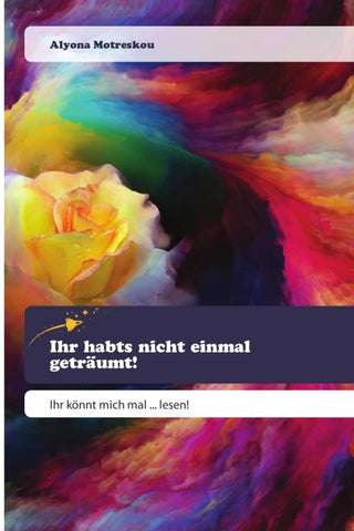 Ihr habts nicht einmal geträumt!