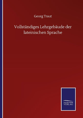 Vollständiges Lehrgebäude der lateinischen Sprache
