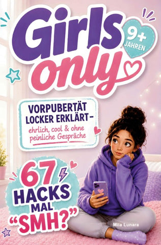 Girls Only - Vorpubertät locker erklärt - ehrlich, cool & ohne peinliche Gespräche