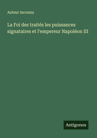 La Foi des traités les puissances signataires et l'empereur Napoléon III