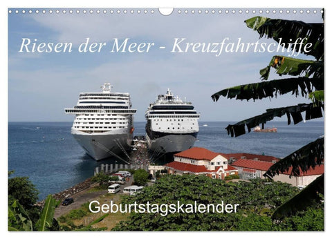 Riesen der Meere - Kreuzfahrtschiffe Geburtstagskalender (Wandkalender 2027 DIN A3 quer), CALVENDO Monatskalender