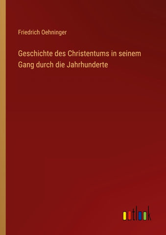 Geschichte des Christentums in seinem Gang durch die Jahrhunderte