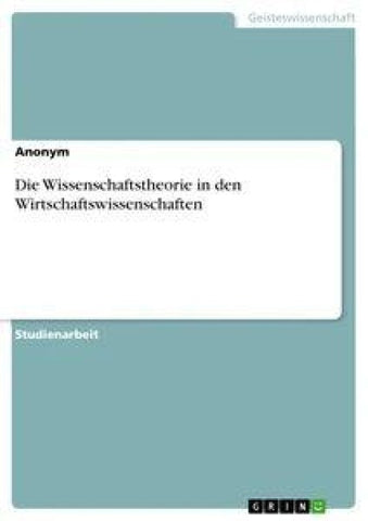 Die Wissenschaftstheorie in den Wirtschaftswissenschaften