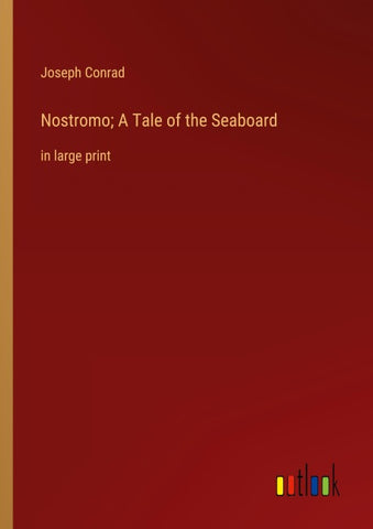 Nostromo; A Tale of the Seaboard