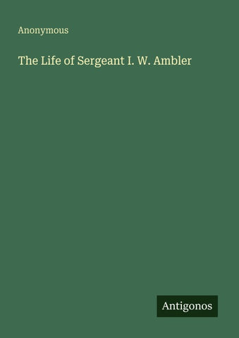 The Life of Sergeant I. W. Ambler