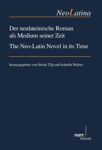 Der neulateinische Roman als Medium seiner Zeit/ The Neo-Latin Novel in its Time