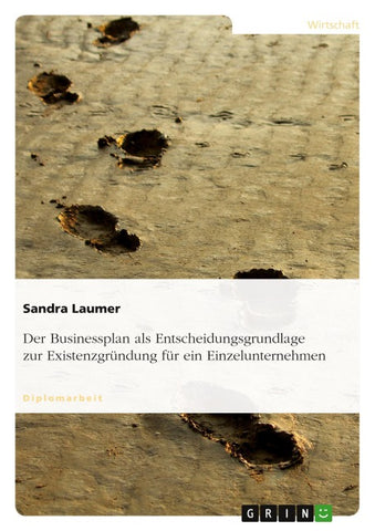 Der Businessplan als Entscheidungsgrundlage zur Existenzgründung für ein Einzelunternehmen