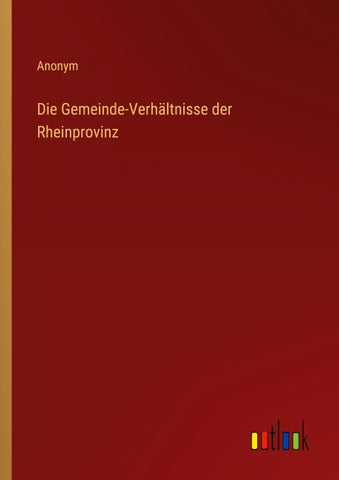 Die Gemeinde-Verhältnisse der Rheinprovinz