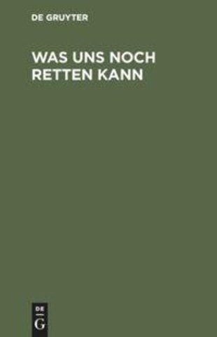 Was uns noch retten kann