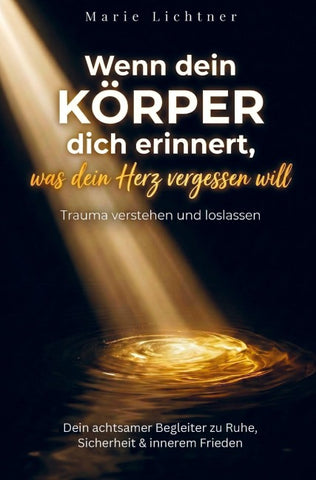 Wenn dein Körper dich erinnert, was dein Herz vergessen will