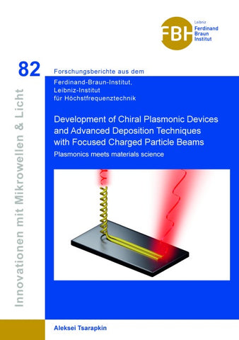 Development of Chiral Plasmonic Devices and Advanced Deposition Techniques with Focused Charged Particle Beams