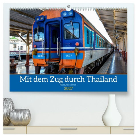 Mit dem Zug durch Thailand von Ralf Kretschmer (hochwertiger Premium Wandkalender 2027 DIN A2 quer), Kunstdruck in Hochglanz