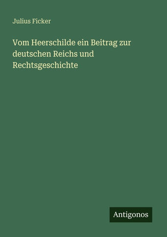 Vom Heerschilde ein Beitrag zur deutschen Reichs und Rechtsgeschichte