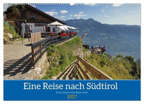 Eine Reise nach Südtirol - Es ist immer eine Reise wert (Wandkalender 2027 DIN A2 quer), CALVENDO Monatskalender