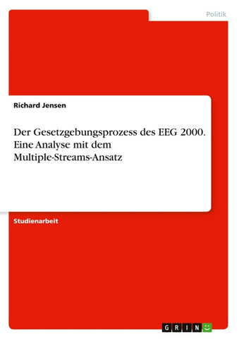 Der Gesetzgebungsprozess des EEG 2000. Eine Analyse mit dem Multiple-Streams-Ansatz