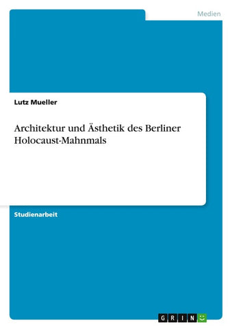 Architektur und Ästhetik des Berliner Holocaust-Mahnmals