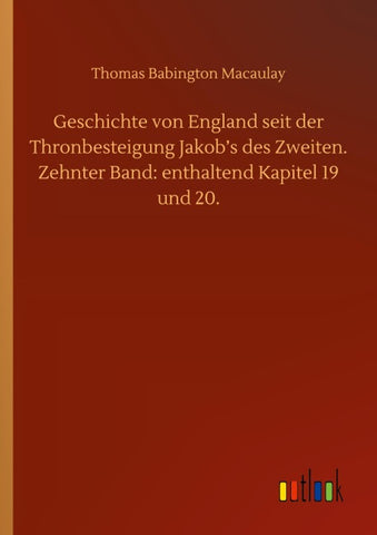 Geschichte von England seit der Thronbesteigung Jakob's des Zweiten. Zehnter Band: enthaltend Kapitel 19 und 20.