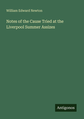 Notes of the Cause Tried at the Liverpool Summer Assizes