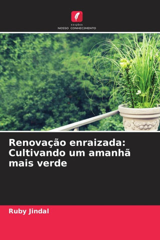 Renovação enraizada: Cultivando um amanhã mais verde