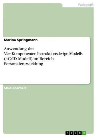 Anwendung des Vier-Komponenten-Instruktionsdesign-Modells (4C/ID Modell) im Bereich Personalentwicklung