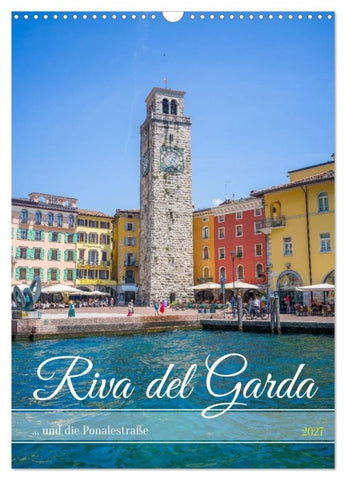 Riva del Garda... und die Ponalestraße (Wandkalender 2027 DIN A3 hoch), CALVENDO Monatskalender