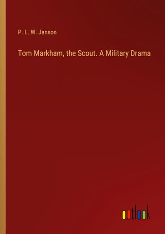 Tom Markham, the Scout. A Military Drama