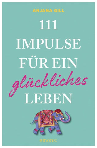 111 Impulse für ein glückliches Leben