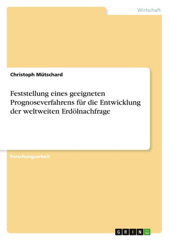 Feststellung eines geeigneten Prognoseverfahrens für die Entwicklung der weltweiten Erdölnachfrage