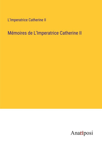Mémoires de L'Imperatrice Catherine II