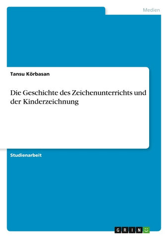 Die Geschichte des Zeichenunterrichts und der Kinderzeichnung