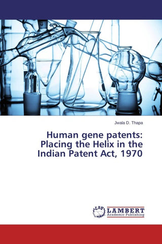 Human gene patents: Placing the Helix in the Indian Patent Act, 1970