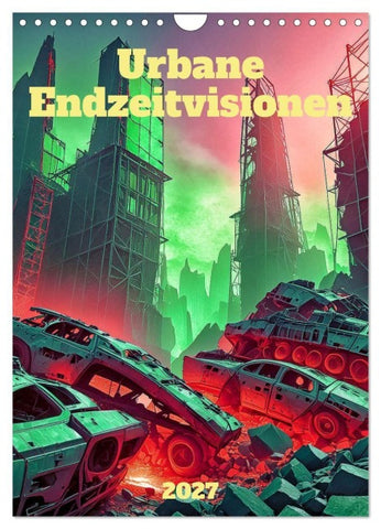 Urbane Endzeitvisionen (Wandkalender 2027 DIN A4 hoch), CALVENDO Monatskalender