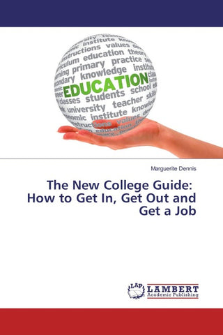 The New College Guide: How to Get In, Get Out and Get a Job