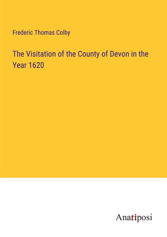 The Visitation of the County of Devon in the Year 1620