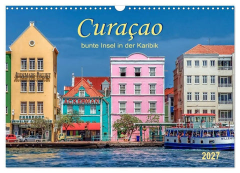 Curaçao - bunte Insel in der Karibik (Wandkalender 2027 DIN A3 quer), CALVENDO Monatskalender