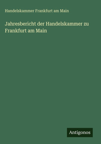 Jahresbericht der Handelskammer zu Frankfurt am Main