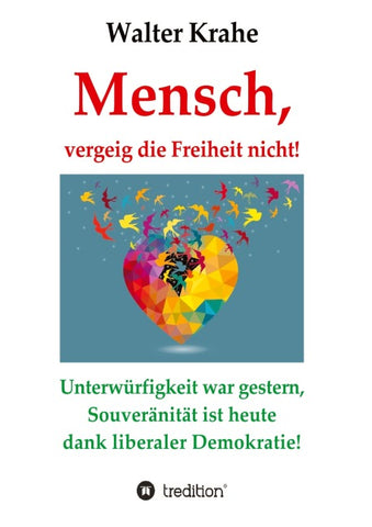 Mensch, vergeig die Freiheit nicht!