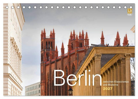 Berlin zwischen Klassizismus und Moderne 2027 (Tischkalender 2027 DIN A5 quer), CALVENDO Monatskalender