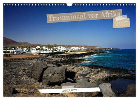Lanzarote - Trauminsel vor Afrika (Wandkalender 2027 DIN A3 quer), CALVENDO Monatskalender